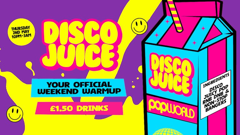 Disco Juice Thursdays • £1.50 Drinks • Popworld