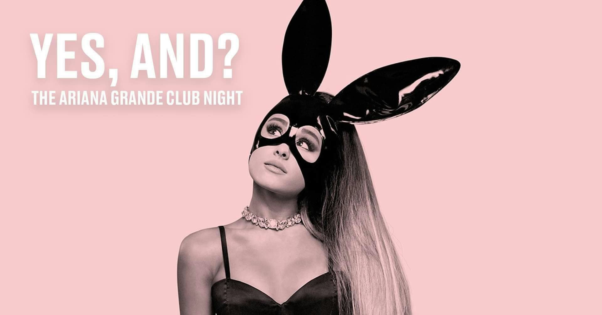 Yes, and? Ariana Grande Party (Manchester)