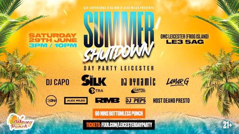 SUMMER SHUTDOWN -  DAY PARTY LEICESTER !