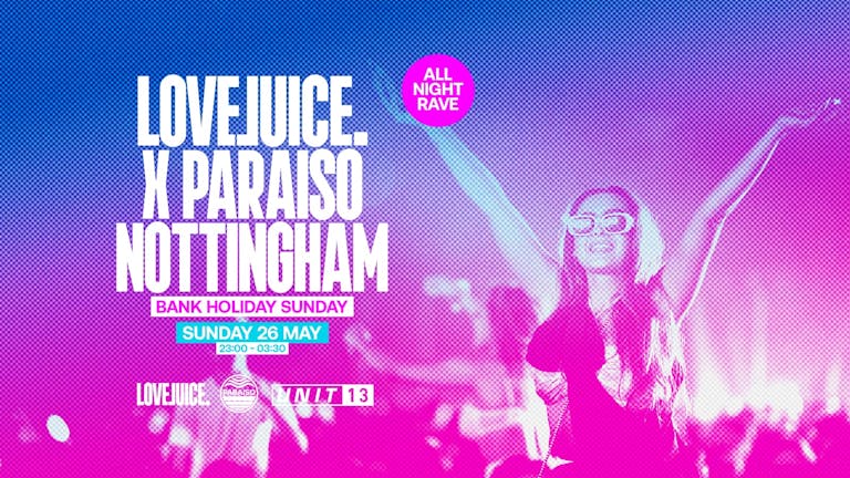 PARAISO x LOVEJUICE  [BANK HOLIDAY RAVE]