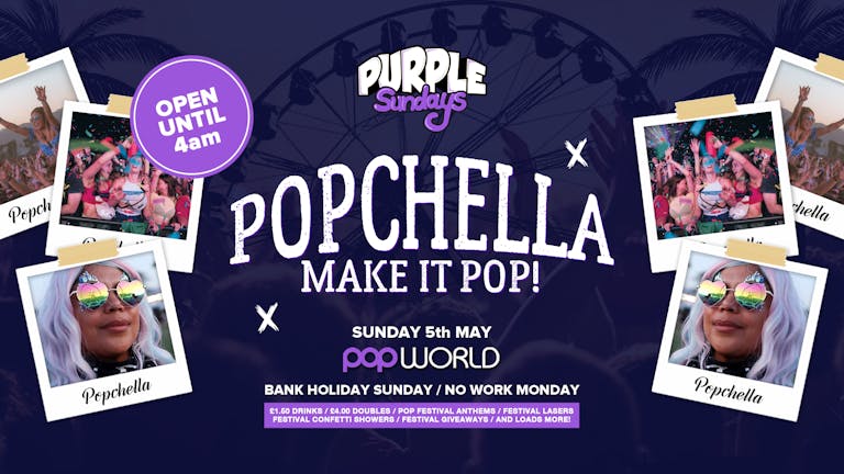 Bank Holiday Sunday @POPworld // £1.50 Drinks // Popchella!