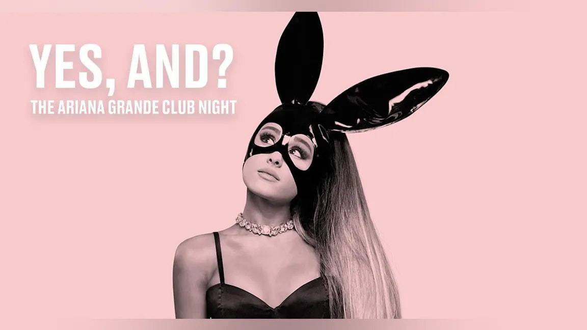 Yes, and? Ariana Grande Party