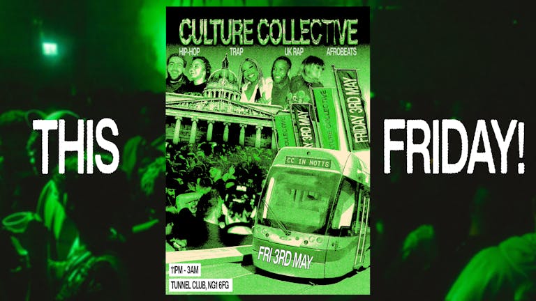 CULTURE COLLECTIVE - NOTTINGHAM - FRI 3RD MAY