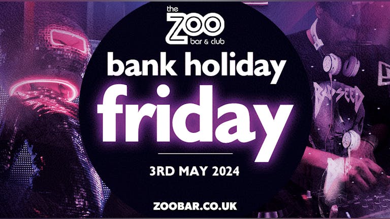 BANK HOLIDAY WEEKEND | FRIDAY at Zoo Bar