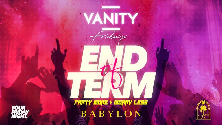 VANITY Friday's • END OF TERM - MAYDAY TICKET GIVEAWAY •  £1.75 Drinks