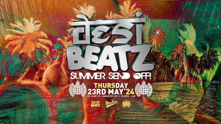Desi Beatz Presents: THE SUMMER SEND OFF📢 Ministry of Sound 📢