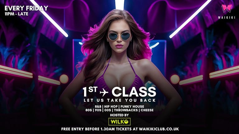 ✈️FIRST CLASS FRIDAYS ✈️ 🪩 Let Us Take You Back 🪩 - BANK HOLIDAY EDITION - 3RD MAY 2024 - DO YOU WANT FREE ENTRY BEFORE 1.30AM - CLICK BELOW @WAIKIKI