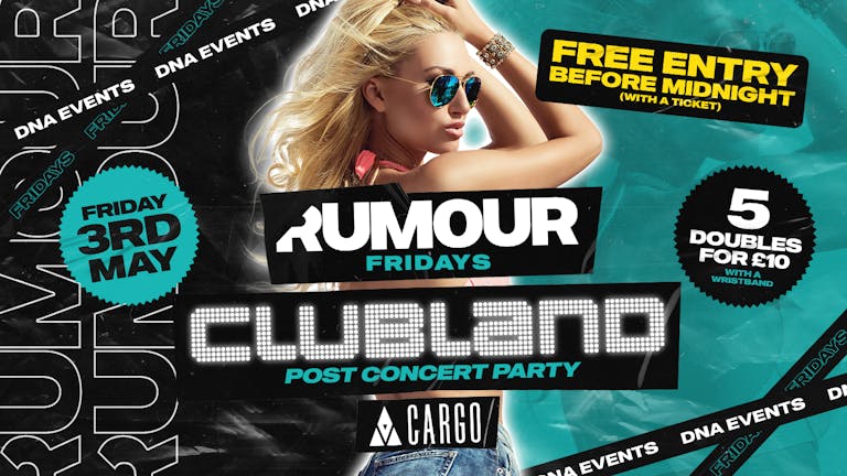 Cargo: Rumour Fridays  - Clubland After Party - Free Entry B4 12am & 5 Doubles for £10 Wristbands 🕺🏼