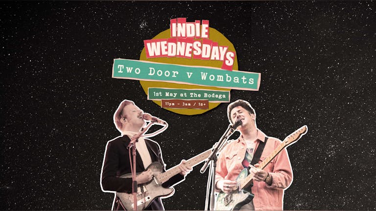 Indie Wednesdays at The Bodega (Two Door Cinema Club vs Wombats Special)