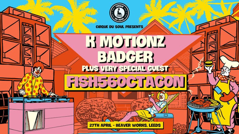 Cirque Du Soul: Leeds // Day and Night Party // K Motionz, Badger, Fish56Octagon