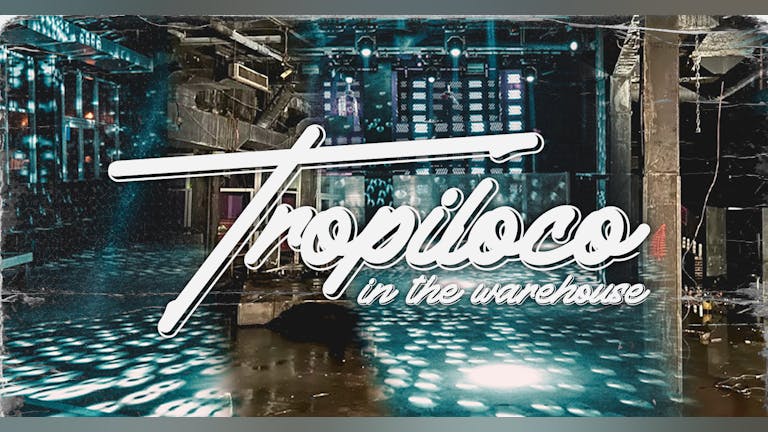 TROPILOCO IN THE WAREHOUSE ⚙️🚧 FINAL 23 TICKETS / TONIGHT! / 19.04.24