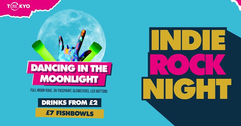 Indie Rock Night  ∙ DANCING IN THE MOONLIGHT (Full Moon Rave) *ONLY 4 £3 TICKETS LEFT*