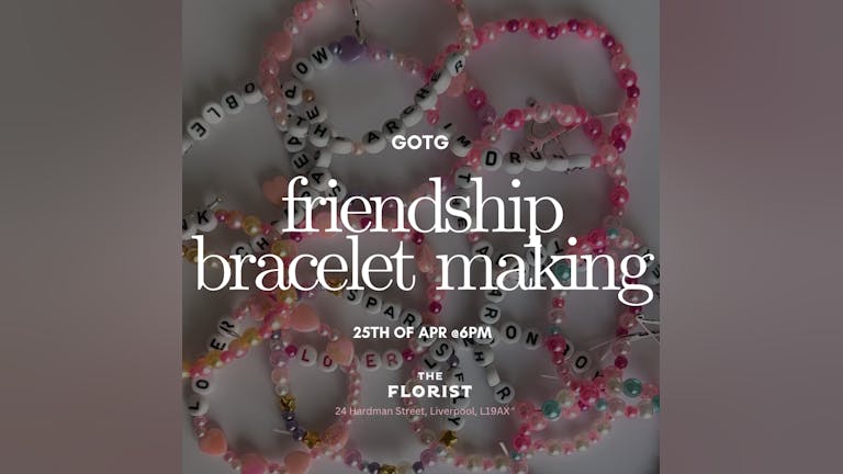 GOTG Friendship Bracelet making 25/04 