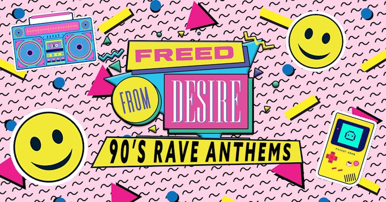 Freed From Desire - 90s Dance Anthems Party (Cardiff)