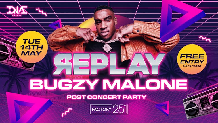 Replay Tuesdays - Bugzy Malone After Party - Free Entry 🚀