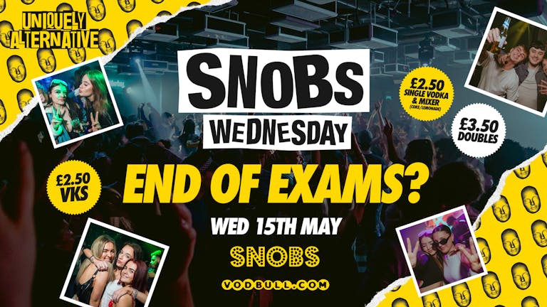 Snobs Wednesday [TONIGHT] - FINISHED EXAMS EARLY?! 👀 🎉 15th May