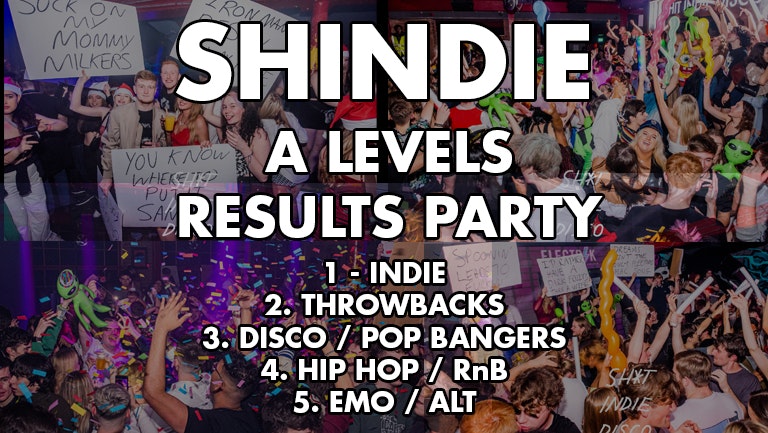 Shindie – Shit Indie Disco – A-LEVEL RESULTS PARTY – 5 floors of Music – Indie / Chart & Pop Throwbacks / Emo, Alt / Dance, Hip Hop, RnB / Disco