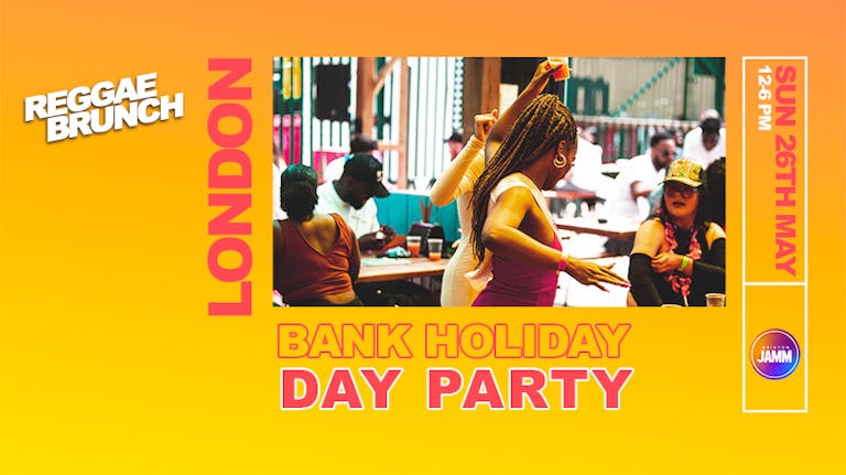 The Reggae Brunch Presents - BANK HOLIDAY DAY PARTY - SUN 26TH MAY