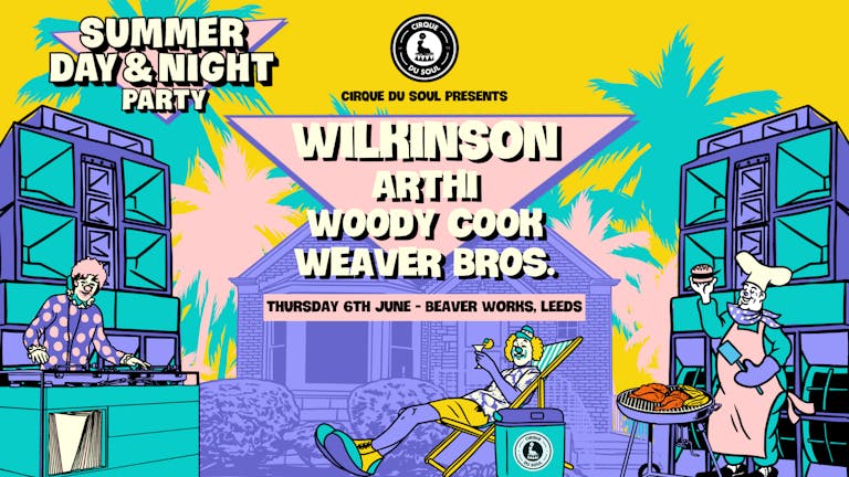 Cirque Du Soul: Leeds // DAY & NIGHT SUMMER PARTY // Wilkinson, Arthi, Woody Cook