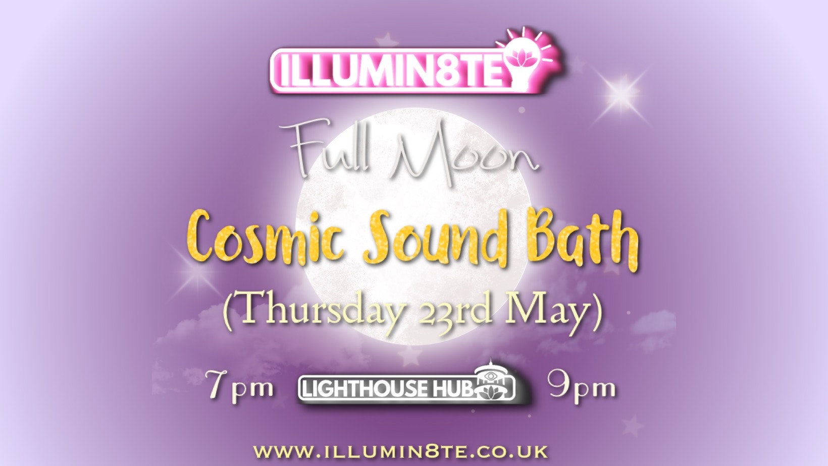 Illumin8te | Sacred Sounds Of The Cosmos | (Sound Bath 23rd May) @ THE LIGHTHOUSE 7pm