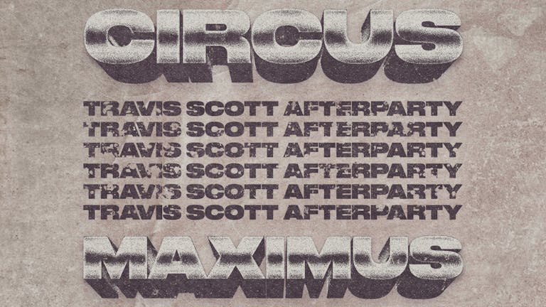 CIRCUS MAXIMUS - Travis Scott Afterparty