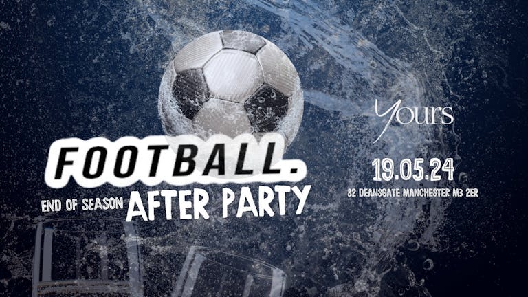 End of Season Football Afterparty @YOURS