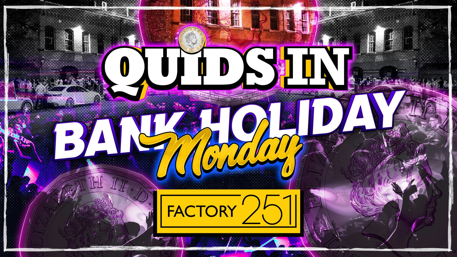 QUIDS IN BANK HOLIDAY 🏆 FACTORY – Manchester’s Favourite Weekly Event  🎉 £1 tickets now LIVE !!