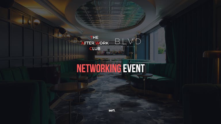Networking Event - The After Work Club X BLVD (Manchester)