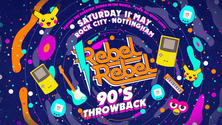 Rebel Rebel - 90s Throwback Special - Nottingham's Greatest Saturday Night - 11/05/24
