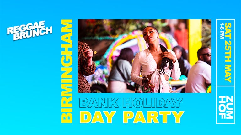 The Reggae Brunch Presents BHAM - BANK HOLIDAY DAY PARTY - SAT 25TH MAY