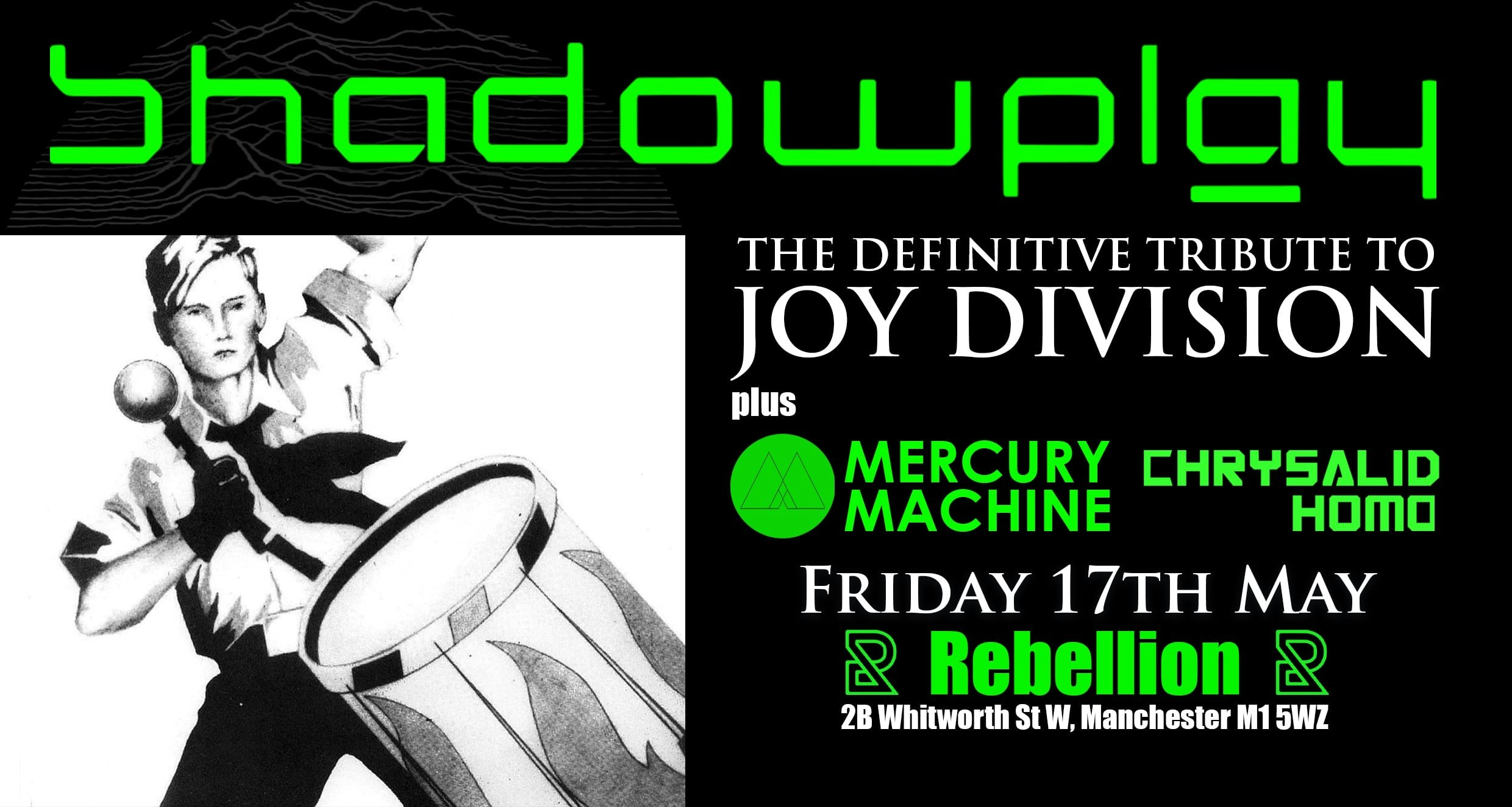 SHADOWPLAY – The Definitive JOY DIVISION Tribute + Mercury Machine &  CHRYSALIDHOMO