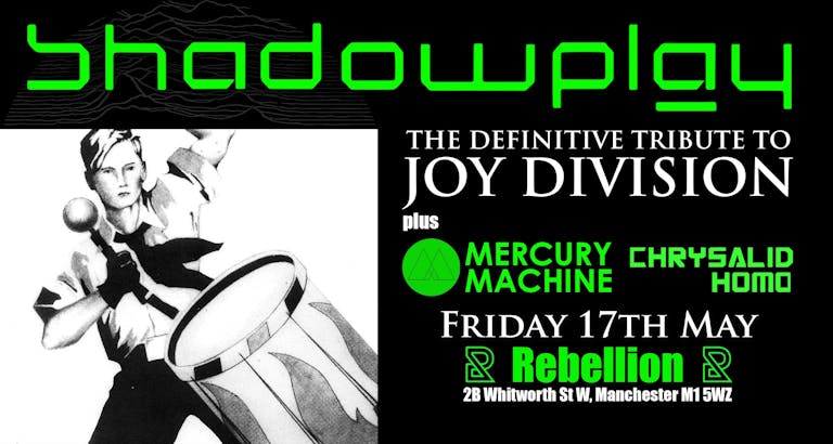 SHADOWPLAY - The Definitive JOY DIVISION Tribute + Mercury Machine &  CHRYSALIDHOMO