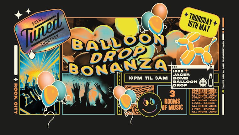 Tuned - Balloon Drop Bonanza - 1000 Disco Cocktail Balloon Drop - Nottingham's Biggest Student Night - 2-4-1 Drinks All Night Long - (inc Silent Disco In Beta Room) 16/05/24 