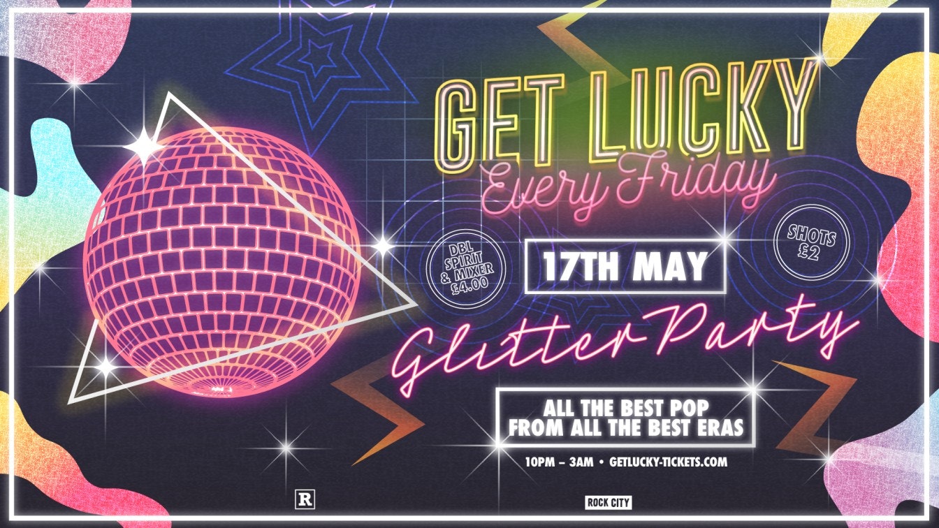 Get Lucky – Glitter Party – Nottingham’s Biggest Friday Night – 17/05/24