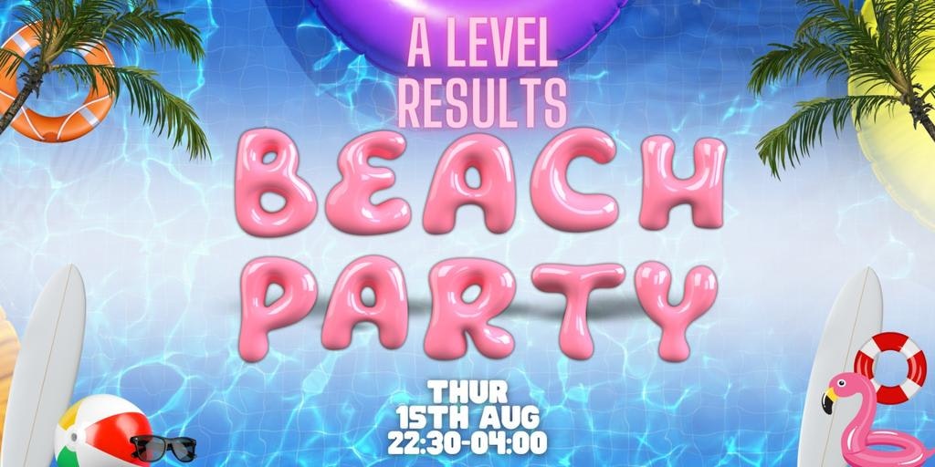 A-LEVEL RESULTS NIGHT BEACH PARTY @ ATIK GLOUCESTER