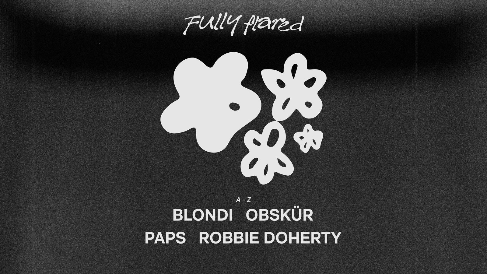 Fully Flared: Obskür, Robbie Doherty (All Night Long), BLONDi & Paps