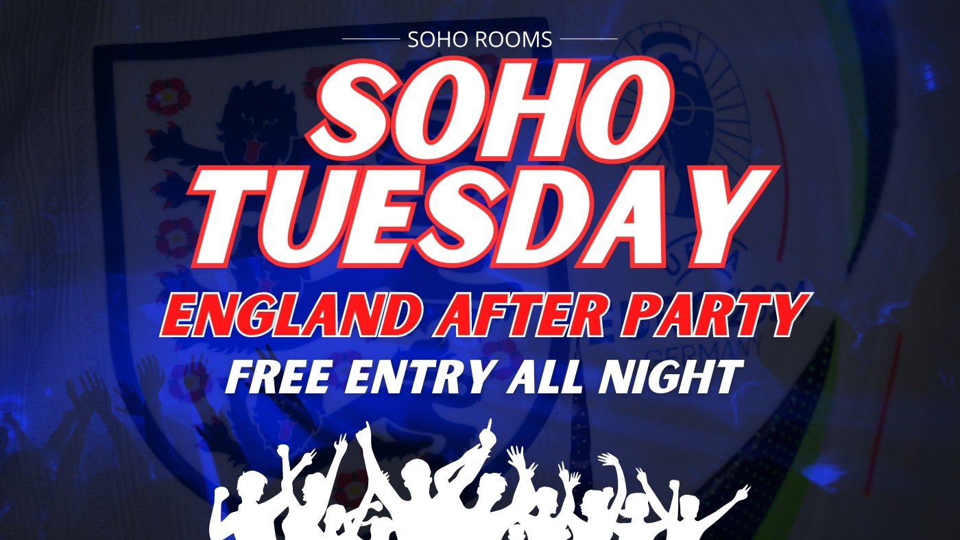 Soho Tuesdays | Free England After Party