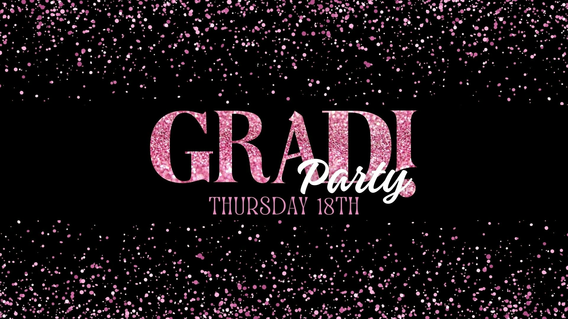 Graduation Party! – Thursday 18th