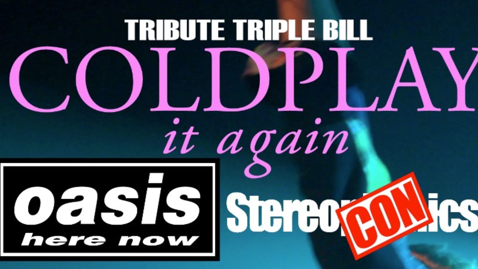 Coldplay It Again, Oasis Here Now & StereoCONics: TRIBUTE TRIPLE BILL