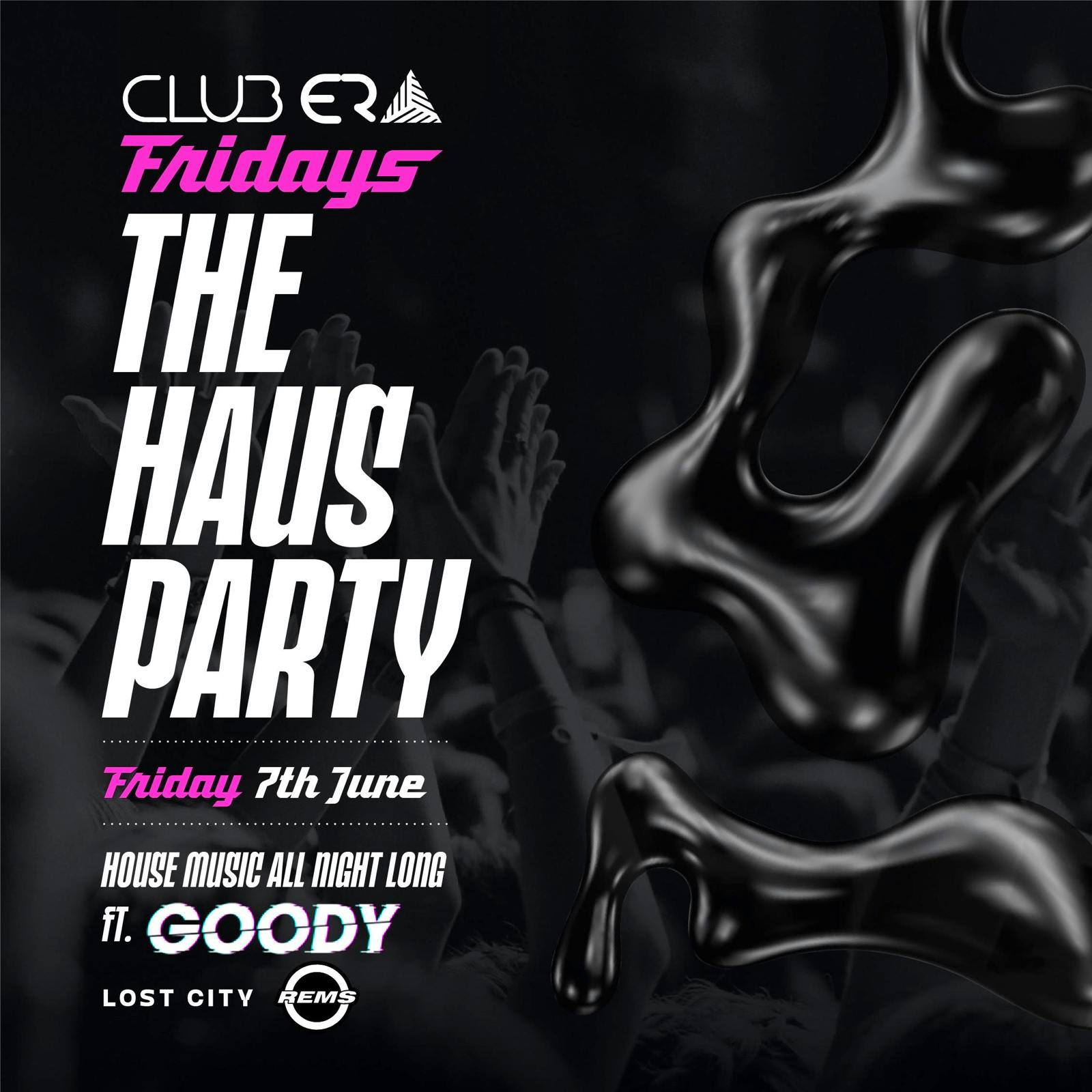 CLUB ERA FRIDAY’s – THE HAUS PARTY 🤫