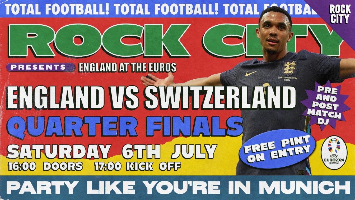 ROCK CITY PRESENTS ENGLAND AT THE EUROS: ENGLAND V SWITZERLAND / QUARTER FINALS MATCH / NOTTINGHAM / 06/07/2024