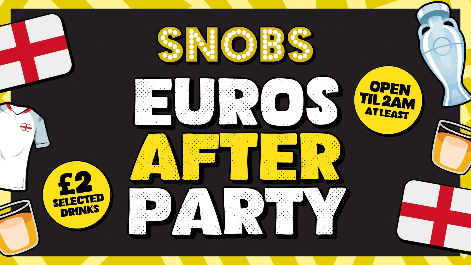 SNOBS PRESENTS THE EUROS 2024 AFTERPARTY! [FREE ENTRY]