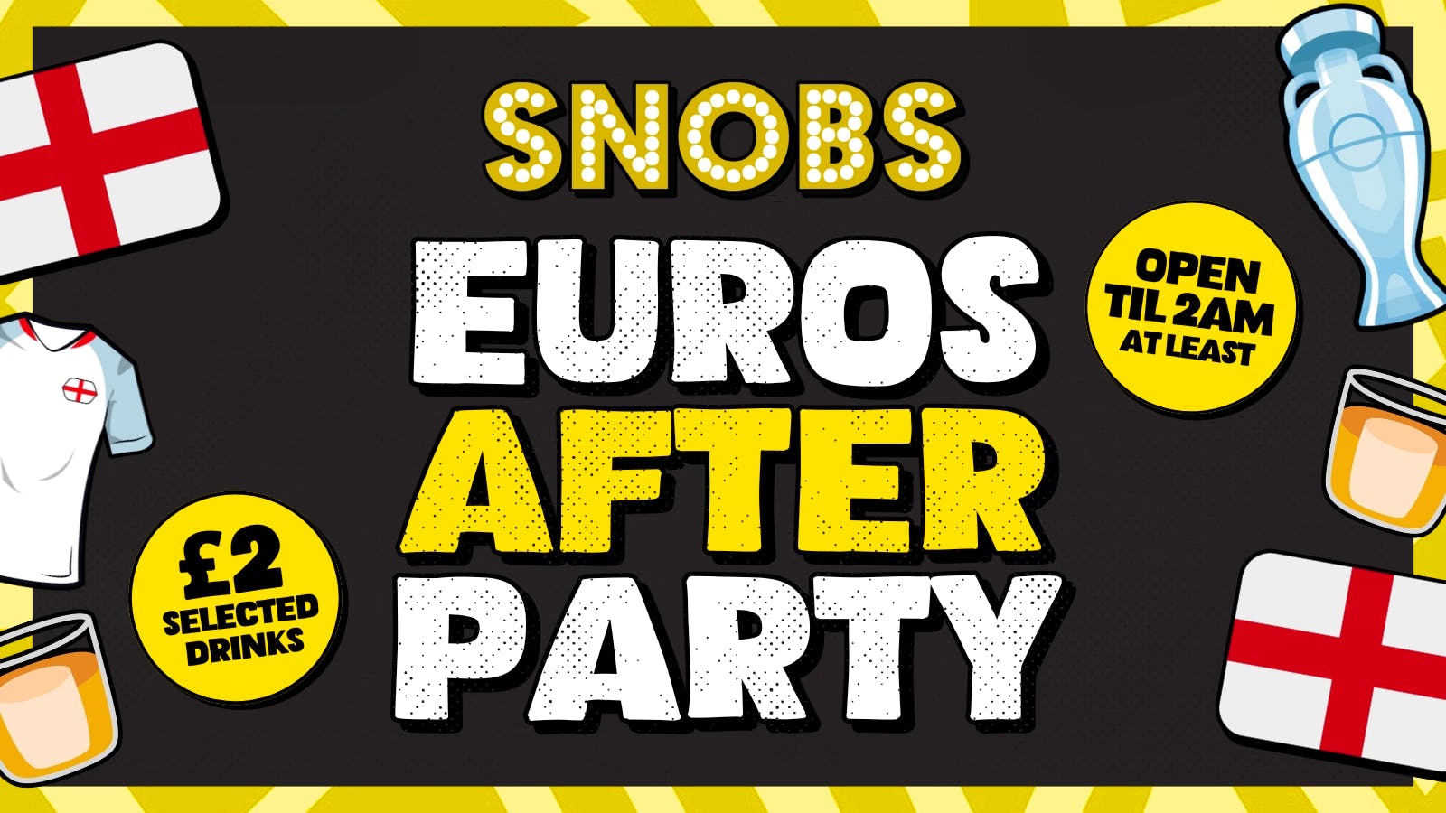 SNOBS PRESENTS THE EUROS 2024 AFTERPARTY! [FREE ENTRY]