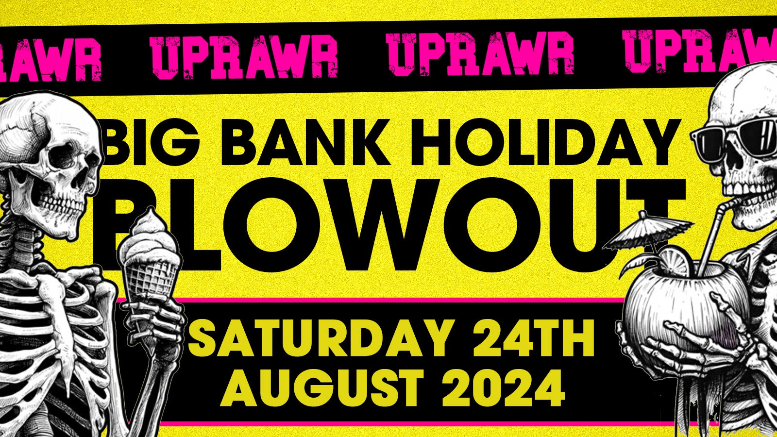 UPRAWR: Bank Holiday Blow Out!