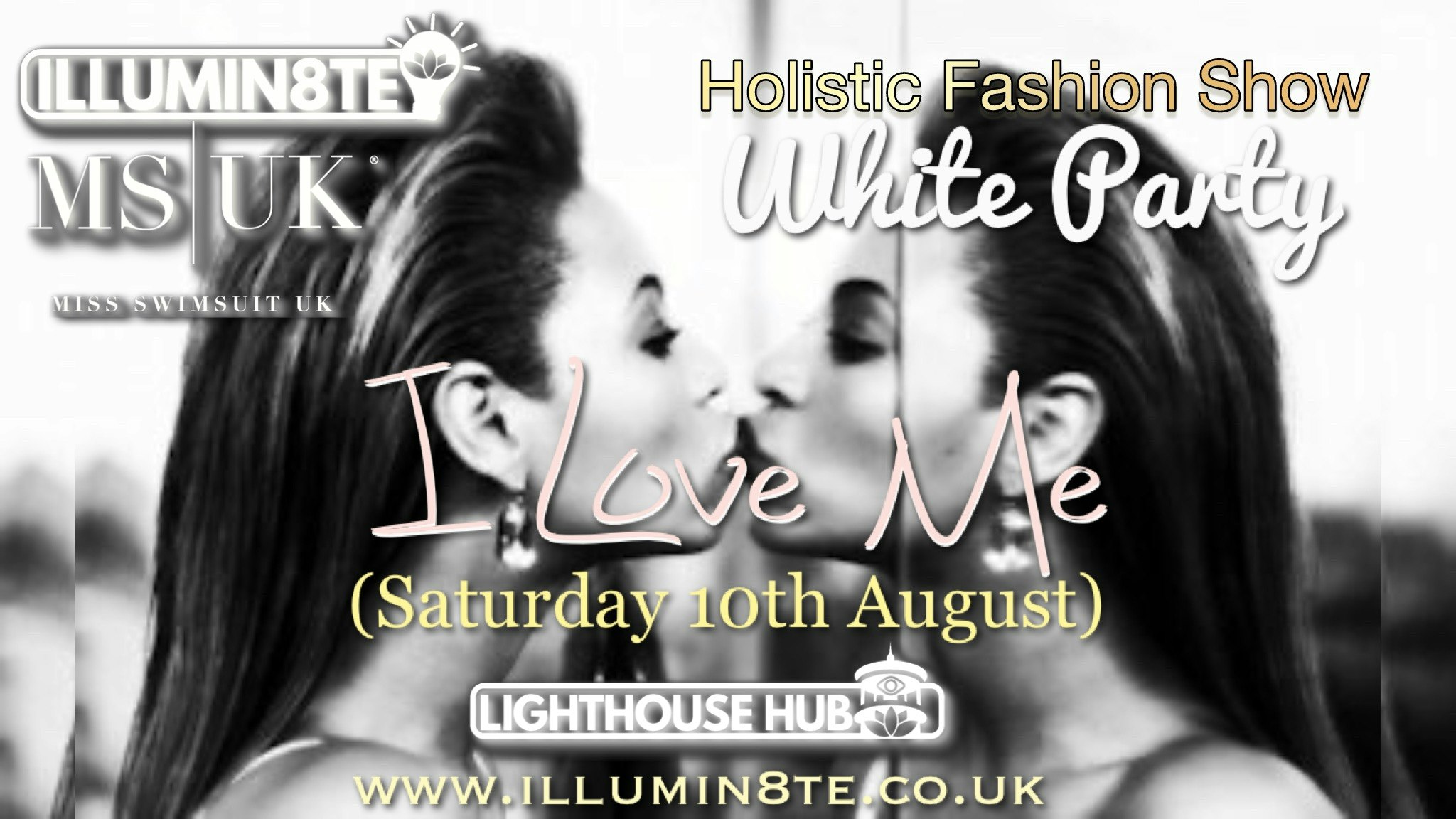 ILLUMIN8TE & MISS SWIMSUIT UK Presents I LOVE ME THE WHITE PARTY (Saturday 10th August) @ The Lighthouse Hub