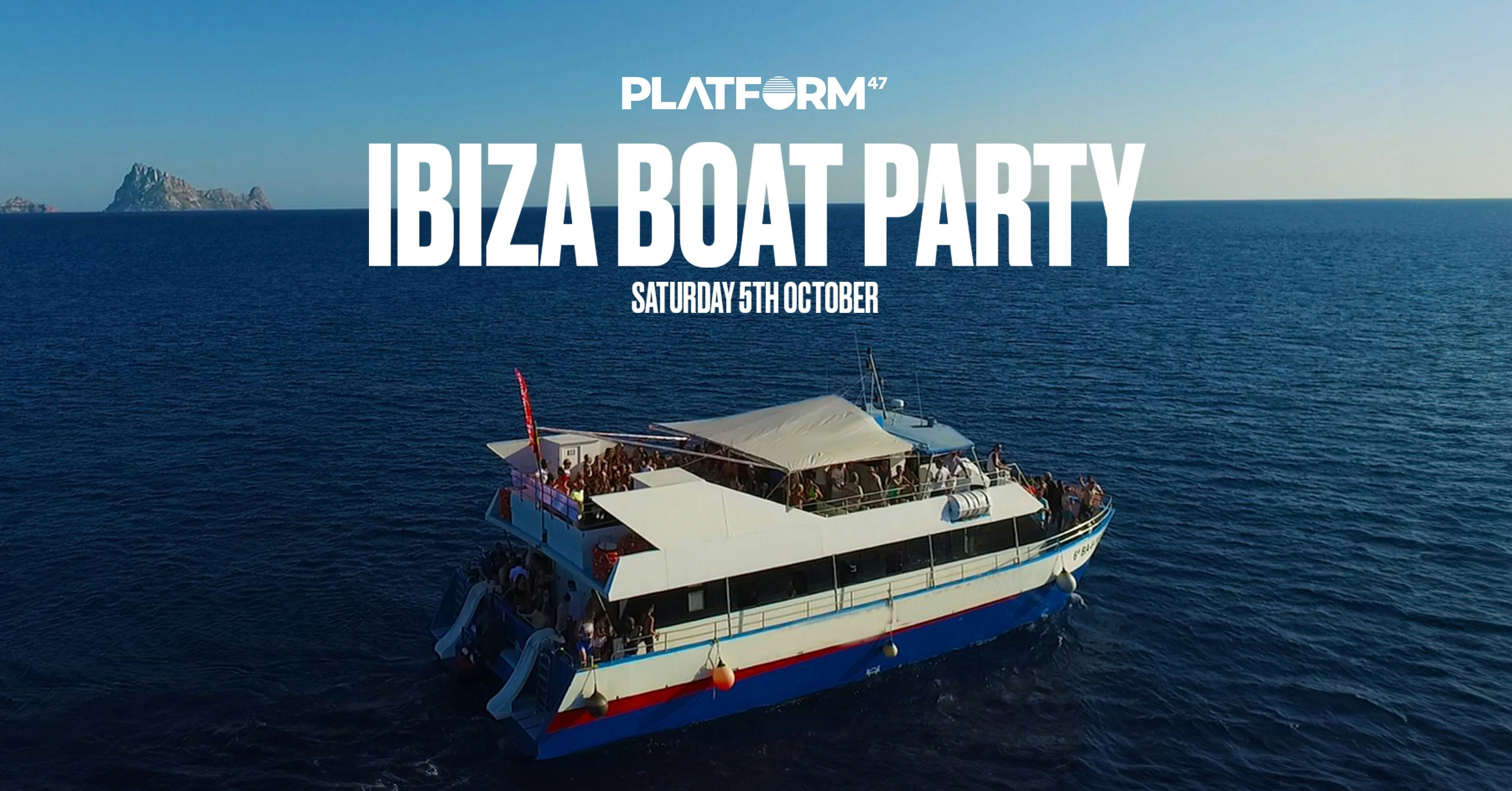 Platform47 Ibiza Boat Party | Saturday 5th October