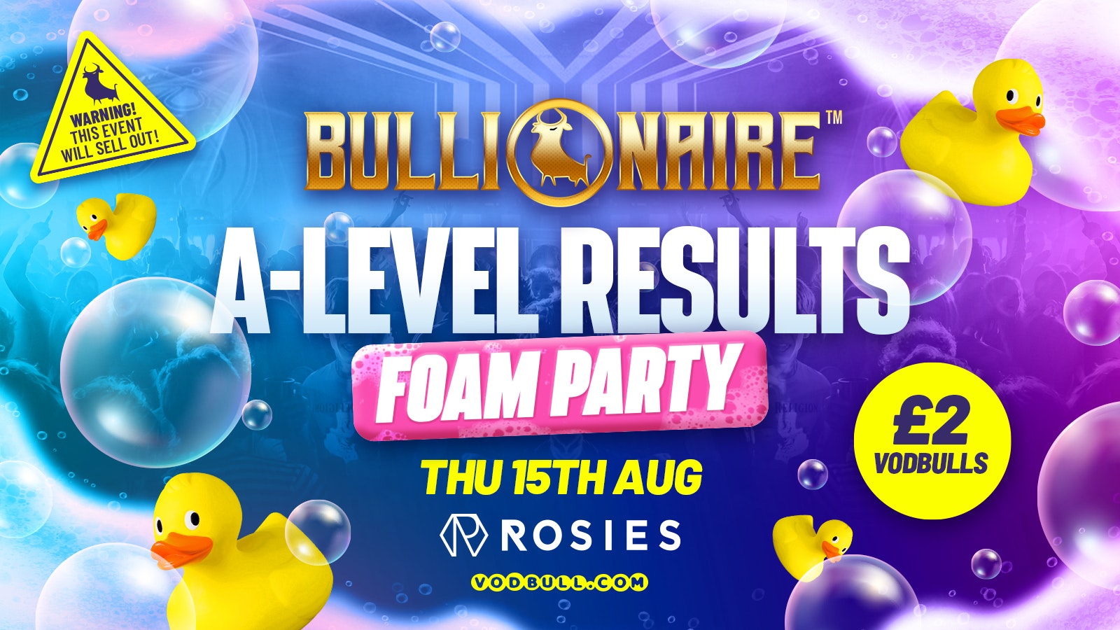 🫧 Bullionaire™️ & Vodbull do A-levels!! [🔥EXTRA TICKETS RELEASED!🔥] 🫧A-Levels FOAM PARTY!! 🫧 Thursdays at Rosies by Vodbull 🧡15/08