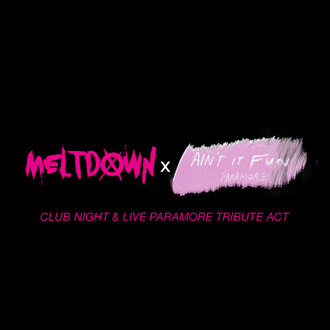 Meltdown x Ain’t It Fun (Paramore Tribute & Club Night)