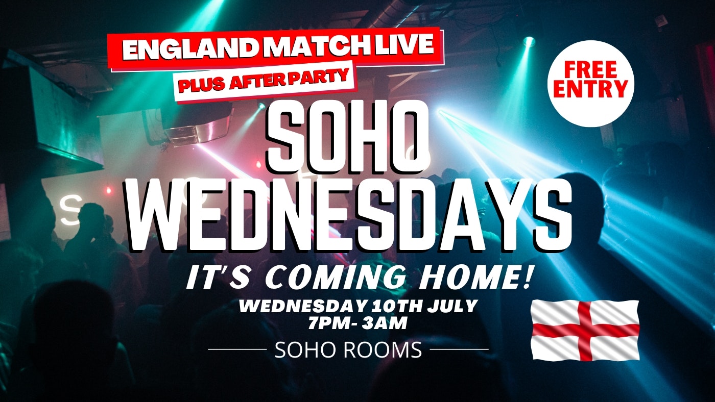 Soho Wednesdays  | England Match LIVE & AFTER PARTY