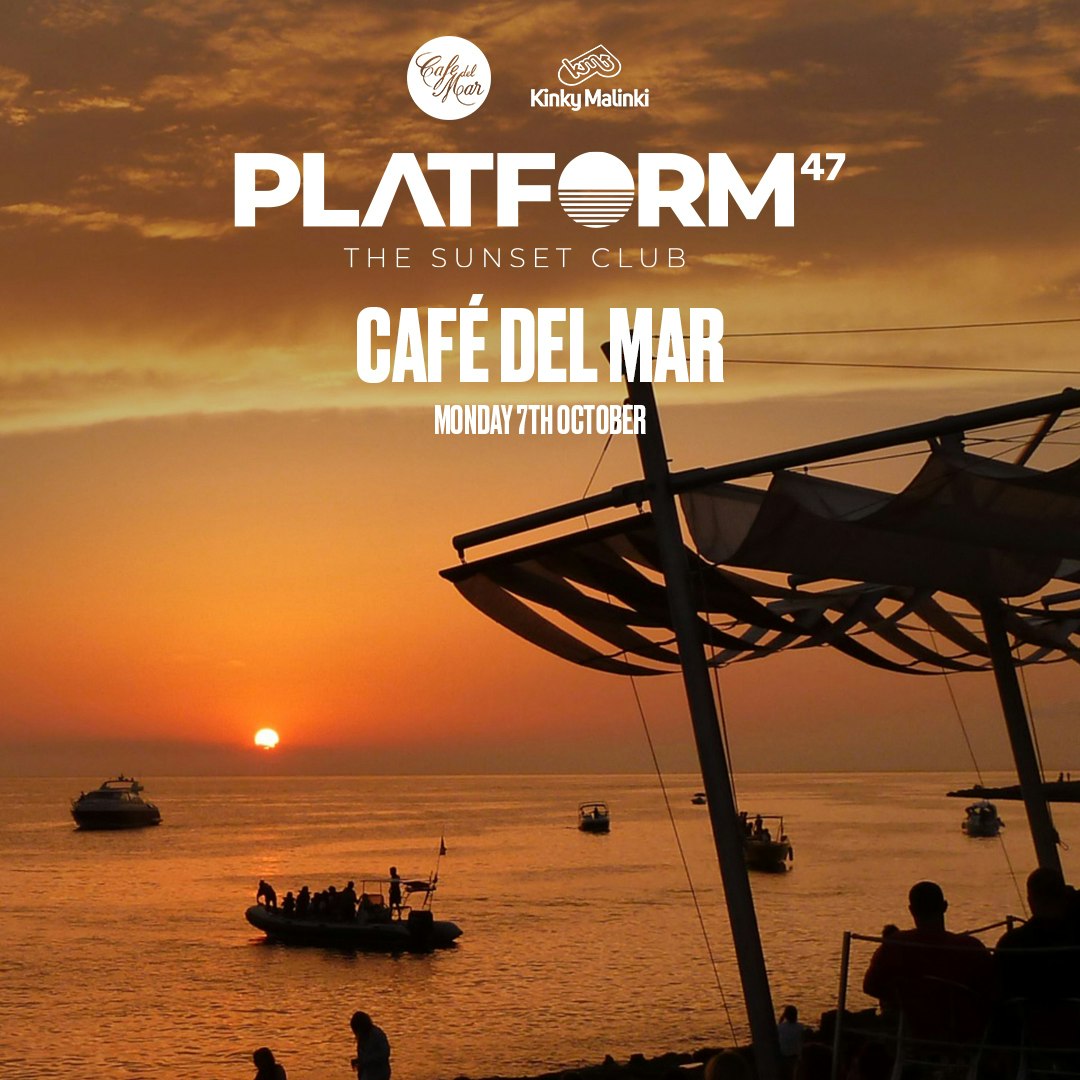 Platform47 | Café Del Mar | Monday 7th October